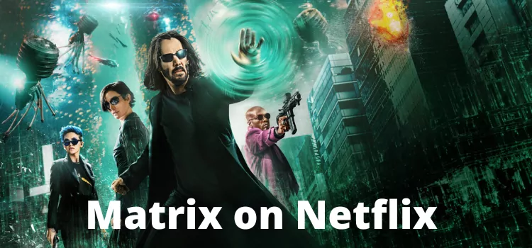 Is Matrix on Netflix? Watch The Matrix Trilogy on Netflix [2022]